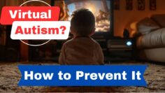 Can Screen Time Cause Autism? How to Prevent Virtual Autism
