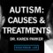 Dr. Karen Parker: The Causes & Treatments for Autism